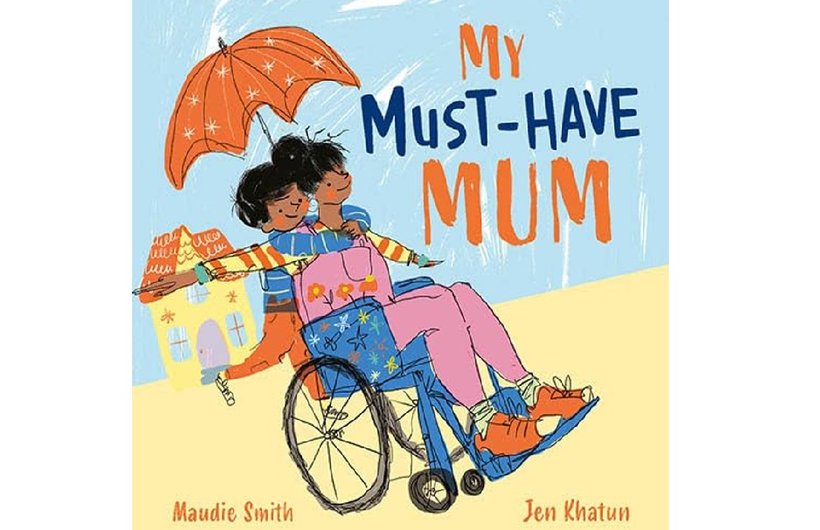 Cover of the book My Must-Have Mum. It shows an illustration of women in a wheelchair with her son riding on the back.